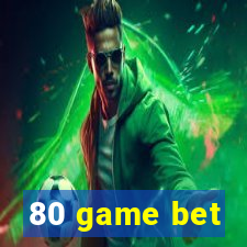80 game bet